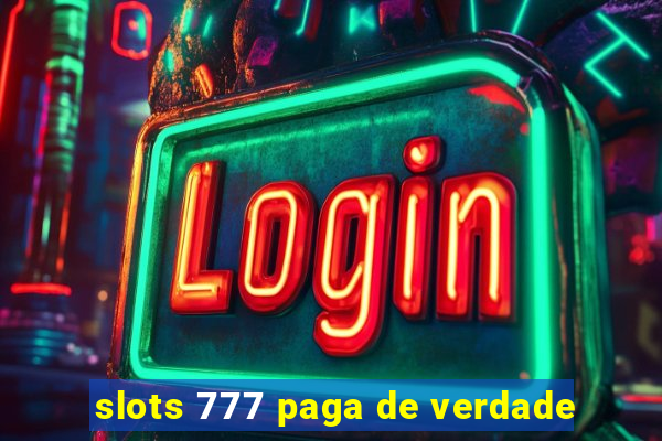 slots 777 paga de verdade